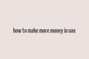 how to make more money in uae