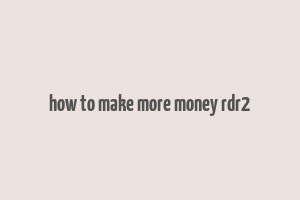 how to make more money rdr2