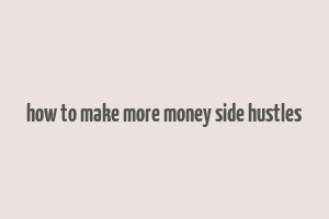 how to make more money side hustles