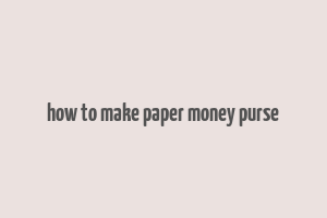 how to make paper money purse