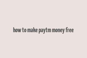 how to make paytm money free