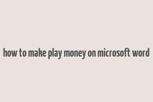 how to make play money on microsoft word