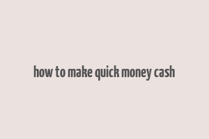 how to make quick money cash