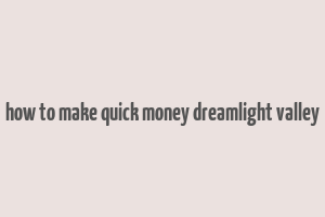 how to make quick money dreamlight valley