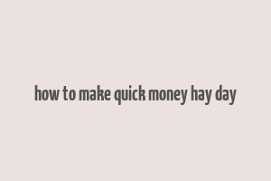 how to make quick money hay day