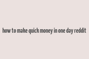 how to make quick money in one day reddit