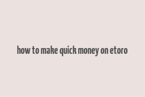 how to make quick money on etoro