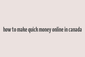 how to make quick money online in canada