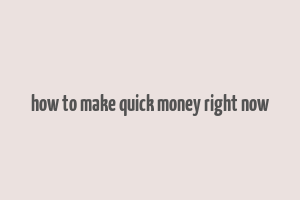 how to make quick money right now