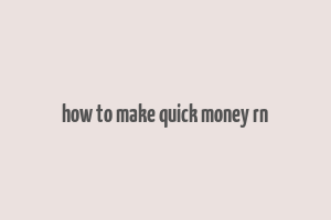 how to make quick money rn