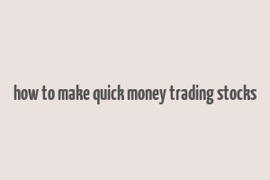 how to make quick money trading stocks