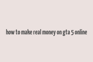 how to make real money on gta 5 online