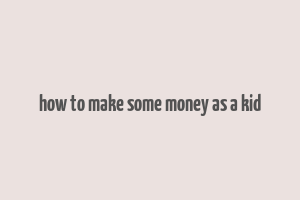 how to make some money as a kid