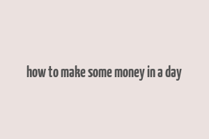 how to make some money in a day