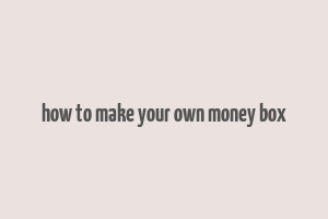 how to make your own money box