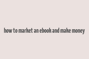 how to market an ebook and make money