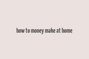 how to money make at home