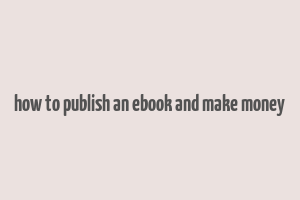 how to publish an ebook and make money