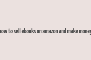 how to sell ebooks on amazon and make money