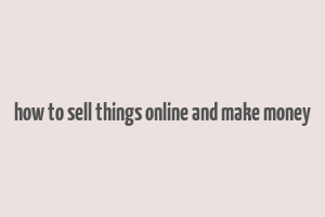 how to sell things online and make money