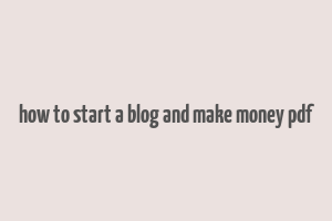 how to start a blog and make money pdf