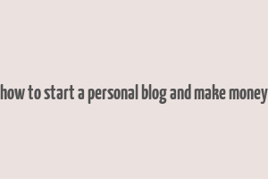 how to start a personal blog and make money