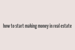 how to start making money in real estate