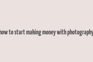 how to start making money with photography