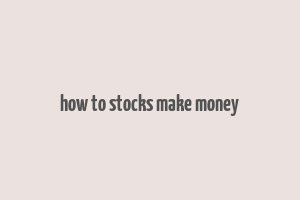 how to stocks make money