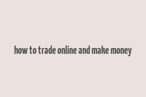 how to trade online and make money