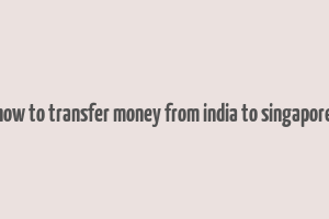 how to transfer money from india to singapore