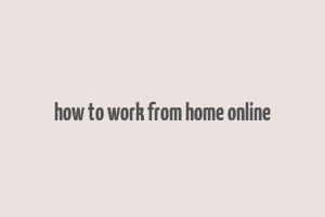 how to work from home online