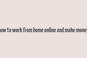 how to work from home online and make money