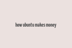 how ubuntu makes money