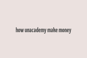 how unacademy make money