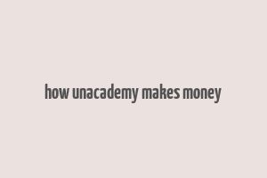 how unacademy makes money