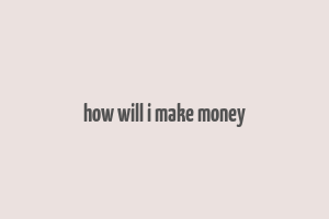 how will i make money