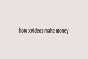 how xvideos make money