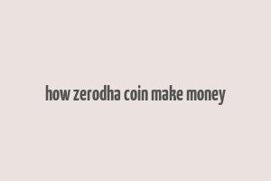 how zerodha coin make money