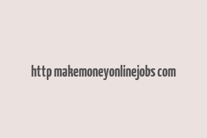 http makemoneyonlinejobs com