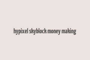 hypixel skyblock money making