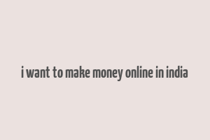 i want to make money online in india