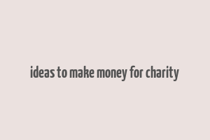 ideas to make money for charity