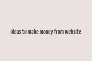 ideas to make money from website