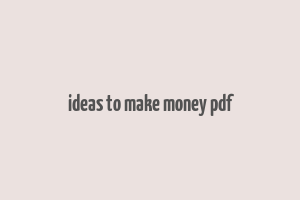 ideas to make money pdf