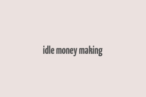 idle money making