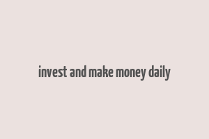 invest and make money daily