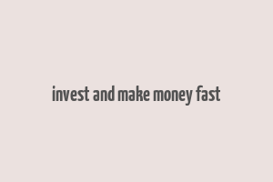 invest and make money fast