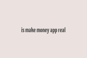 is make money app real