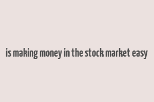 is making money in the stock market easy